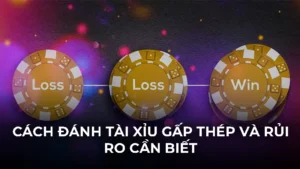 Cách đánh tài xỉu gấp thếp và rủi ro người chơi cần biết