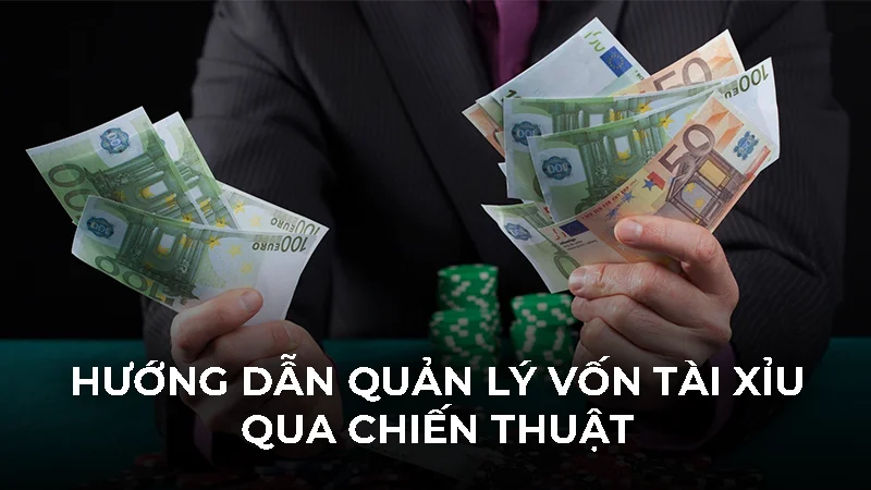 Hướng dẫn quản lý vốn tài xỉu qua chiến thuật