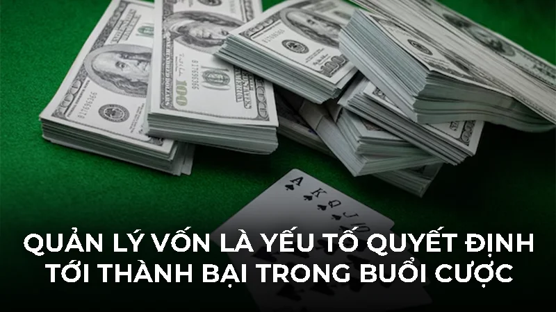 Quản lý vốn là yếu tố quyết định tới thành bại trong buổi cược
