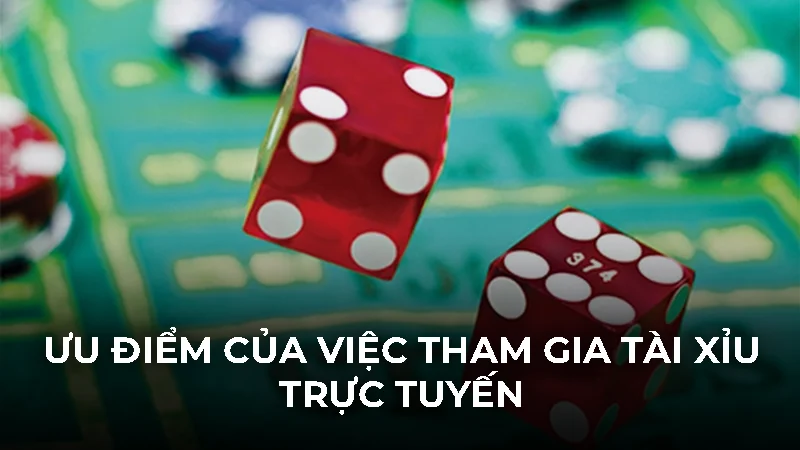 Tìm hiểu chi tiết tài xỉu online là gì cho người mới 3 Ưu điểm của việc tham gia tài xỉu trực tuyến