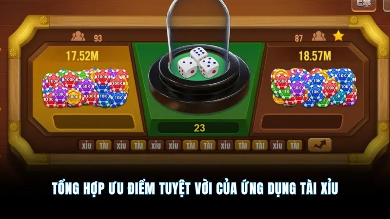 App tài xỉu - Tải nhanh trải nghiệm, chơi thắng nhận thưởng 2 Tổng hợp ưu điểm tuyệt vời của ứng dụng tài xỉu