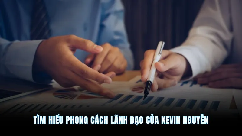 CEO Kevin Nguyễn - Người đứng sau nền tảng tài xỉu online 2 Tìm hiểu phong cách lãnh đạo của Kevin Nguyễn