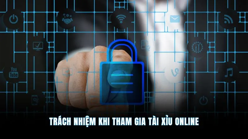 Chính sách bảo mật - An toàn tuyệt đối uy tín số 1 4 Trách nhiệm khi tham gia tài xỉu online