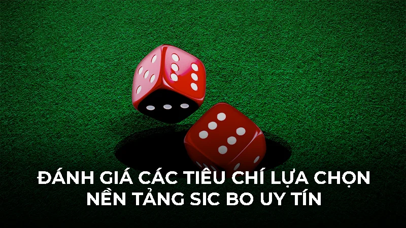 Chơi tài xỉu ở đâu an toàn và minh bạch nhất 1 Đánh giá các tiêu chí lựa chọn nền tảng Sic Bo uy tín