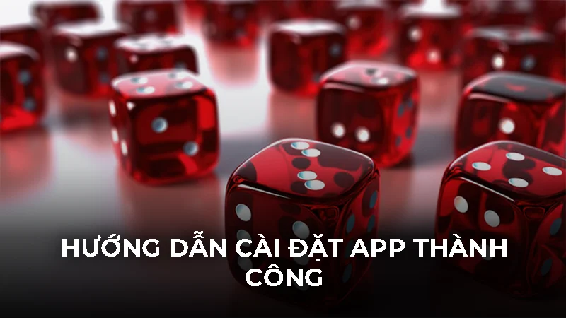 Cài đặt tài xỉu Android an toàn và bí kíp chơi mượt 2 Hướng dẫn cài đặt app thành công