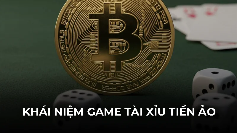 Tài xỉu tiền ảo - Xu hướng cá cược blockchain minh bạch 1 Khái niệm game tài xỉu tiền ảo
