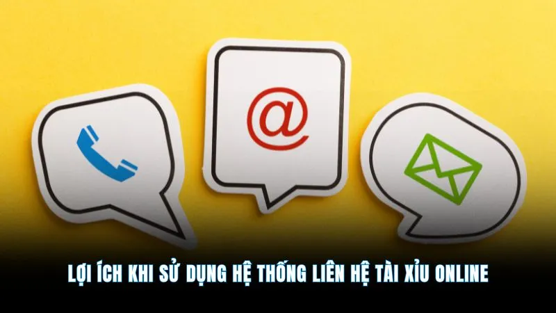 Liên hệ - Tổng hợp phương thức hỗ trợ hội viên 24/24 1 Lợi ích khi sử dụng hệ thống liên hệ tài xỉu online