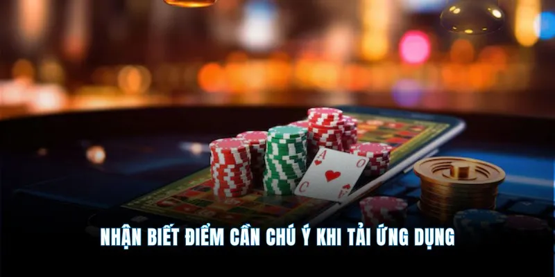 Tải app tài xỉu online - Cài đặt nhanh nhận thưởng to 3 Nhận biết điểm cần chú ý khi tải ứng dụng