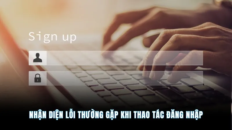Đăng nhập tài xỉu online - Tham gia săn thưởng nhanh nhất 2 Nhận diện lỗi thường gặp khi thao tác đăng nhập