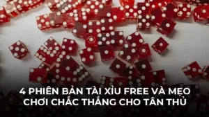 4 phiên bản tài xỉu free và mẹo chơi chắc thắng cho tân thủ