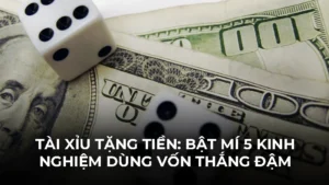 Tài xỉu tặng tiền: Bật mí 5 kinh nghiệm dùng vốn thắng đậm