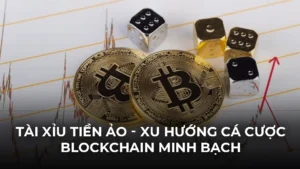 Tài xỉu tiền ảo - Xu hướng cá cược blockchain minh bạch